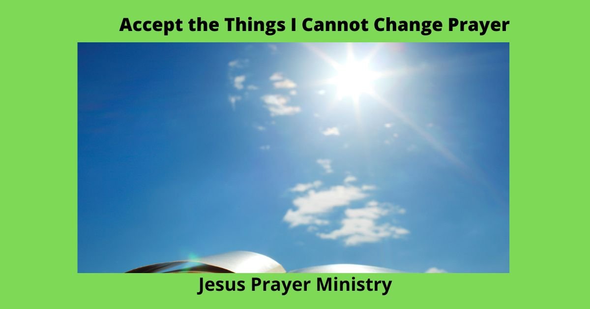A Prayer for Accepting the Things I Cannot Change Jesus