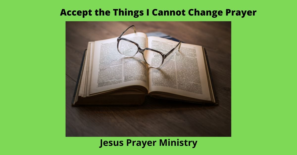 A Prayer for Accepting the Things I Cannot Change Jesus