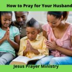 13 Ways: How to Pray for Your Husband?