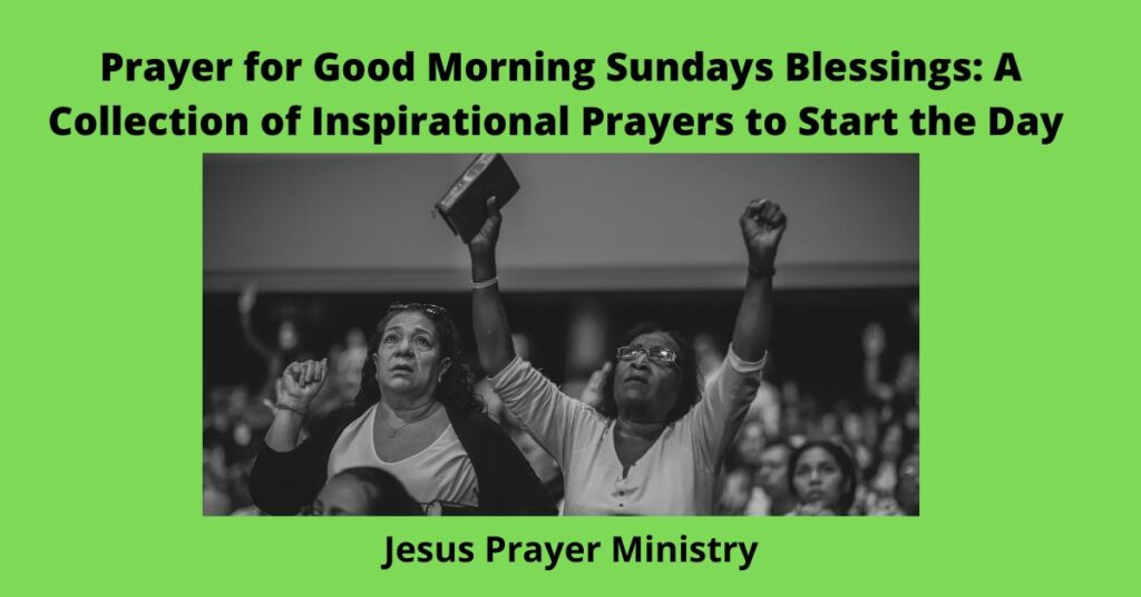 Prayer for Good Morning Sundays Blessings: A Collection of Inspirational Prayers to Start the Day