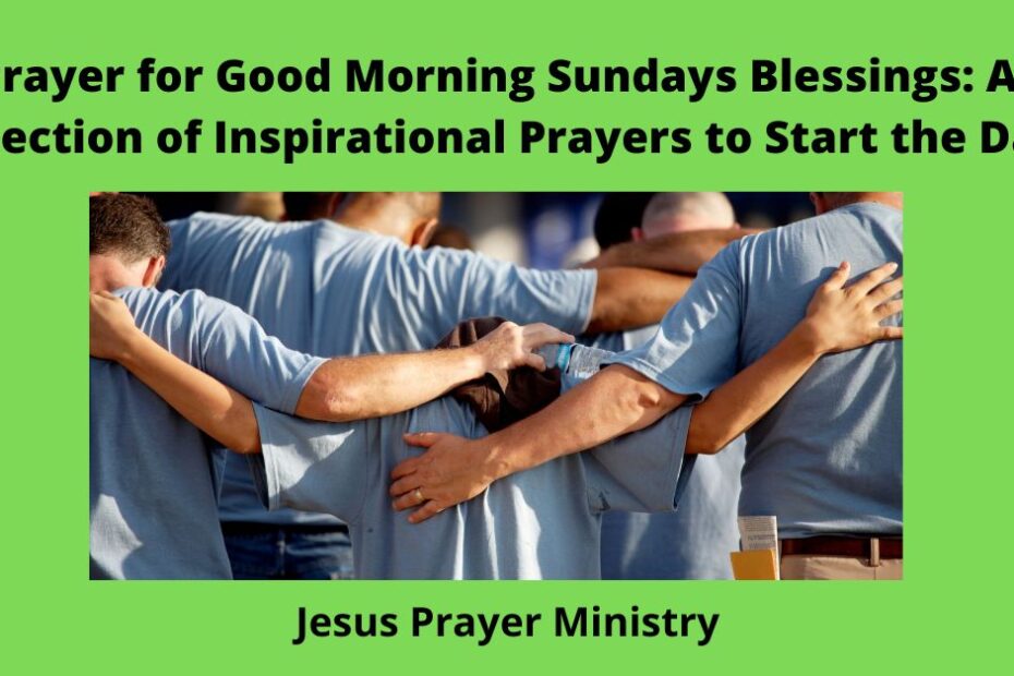 Prayer for Good Morning Sundays Blessings: A Collection of Inspirational Prayers to Start the Day