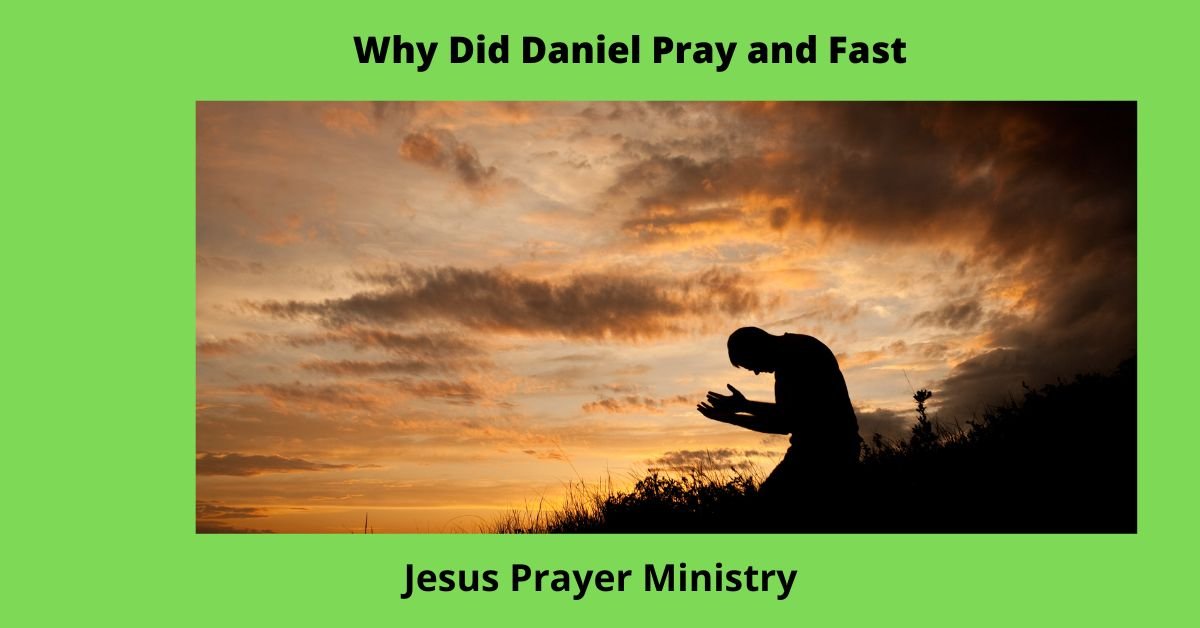 Why Did Daniel Pray and Fast Jesus Prayer Ministry